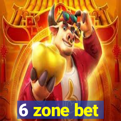 6 zone bet